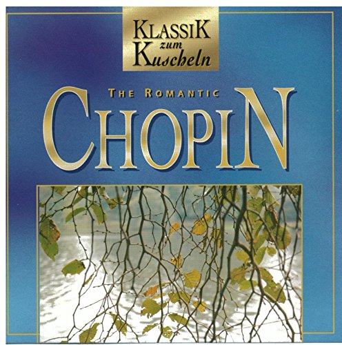 The Romantic Chopin (Klassik zum Kuscheln)